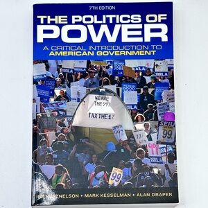 The Politics of Power: A Critical Introduction to American Government 7thEdition
